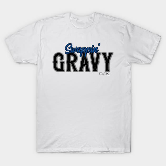 Swappin' Gravy T-Shirt by KimbraSwain